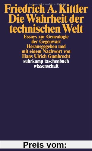 Die Wahrheit der technischen Welt: Essays zur Genealogie der Gegenwart (suhrkamp taschenbuch wissenschaft)